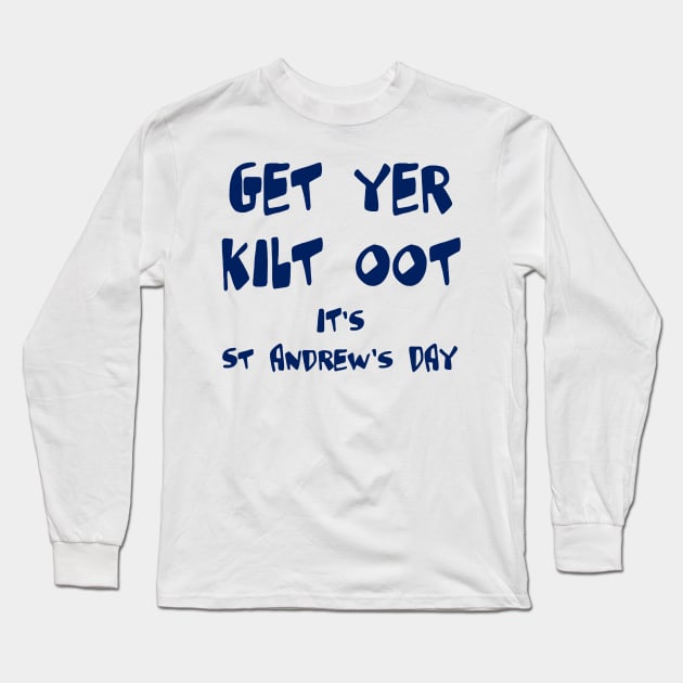 Get Yer Kilt Oot Its St Andrews Day Fun Blue Text Long Sleeve T-Shirt by taiche